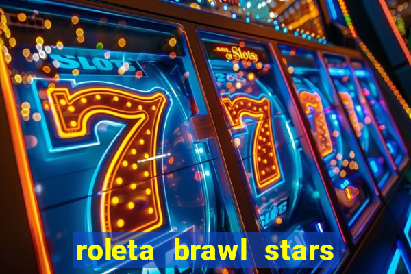 roleta brawl stars 2024 84 brawlers